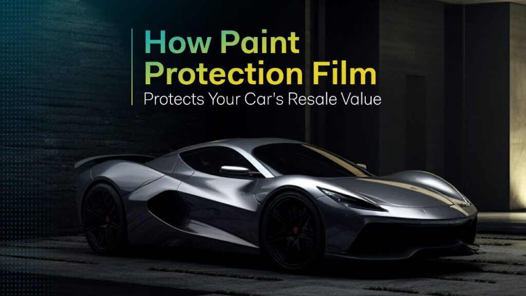 How Paint Protection Film Protects Your Car's Resale Value